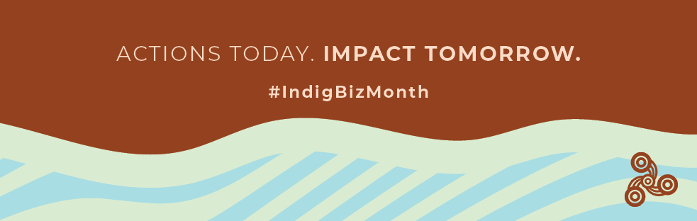 Poster for Indigenous Business Month. Actions today, Impact tomorrow. #IndigBizMonth