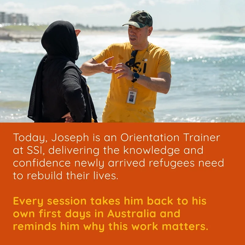 Today, Joseph is an Orientation Trainer at SSI, delivering the knowledge and confidence newly arrived refugees need to rebuild their lives. Every session takes him back to his own first days in Australia and reminds him why this work matters.
